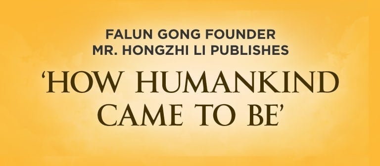 Falun Gong Founder and Teacher Publishes ‘How Humankind Came To Be’